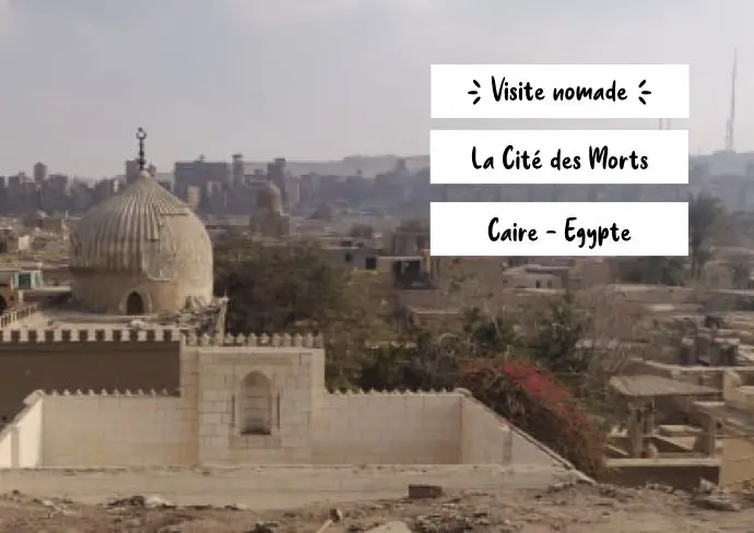 nomade egypte caire visiter cite des morts nécropole ancienne