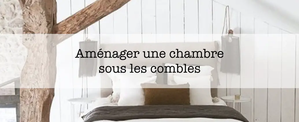 amenager combles chambre conseils deco