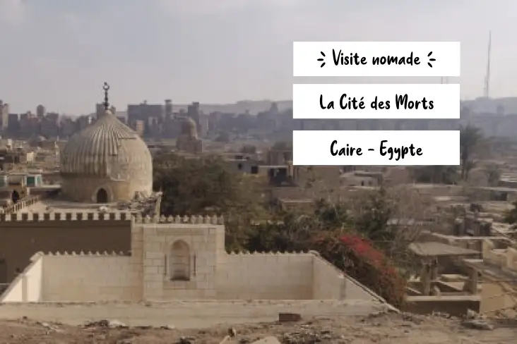 nomade egypte caire visiter cite des morts nécropole ancienne