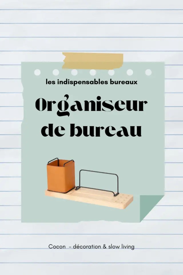 indispensable bureau organiseur accessoire pratique et déco rangement 