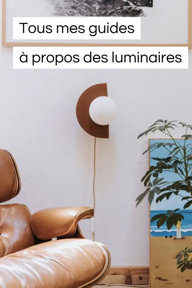 guide déco pour bien choisir ses luminaires décoration intérieure guide déco pour bien choisir ses luminaires décoration intérieure